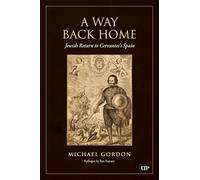 A Way Back Home: Jewish Return to Cervantes's Spain (Toronto Iberic)