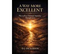 A Way More Excellent: The Call to Christian Maturity Through Love