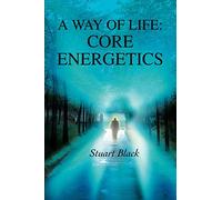 A Way of Life: Core Energetics
