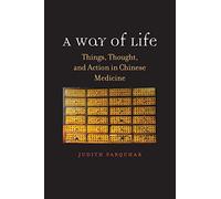 A Way of Life: Things, Thought, and Action in Chinese Medicine (The Terry Lectures)