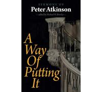 A Way of Putting It: Sermons of Peter Atkinson
