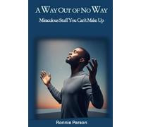 A Way Out of No Way: Miraculous Stuff You Can't Make