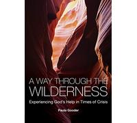 A Way Through the Wilderness: Experiencing God's Help in Times of Crisis