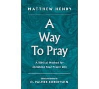 A Way to Pray: A Biblical Method for Enriching Your Prayer Life