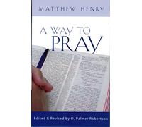 A Way to Pray: A Biblical Method for Enriching Your Prayer Life and Language by Shaping Your Words with Scripture by Matthew Henry (15-Oct-2010) Hardcover