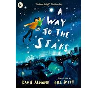 A Way to the Stars: A delightful picture book about the powerful bond between father and son, from the award-winning author of SKELLIG