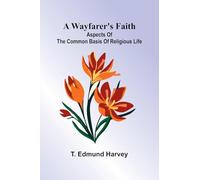 A Wayfarer'S Faith: Aspects Of The Common Basis Of Religious Life