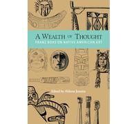 A Wealth of Thought: Franz Boas on Native American Art
