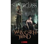 A Web To Catch The Wind: 2 (Silverglass)