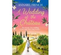 A Wedding at the Chateau: A must-read 2024 romantic comedy about second chances, love and friendship set against the backdrop of Italy's picturesque landscapes: Book 3 (The Chateau Series)