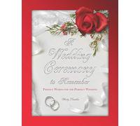 A Wedding Ceremony to Remember: Perfect Words For The Perfect Wedding