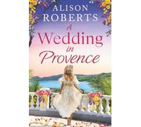 A Wedding in Provence: A BRAND NEW tender, escapist romance from Alison Roberts for 2026