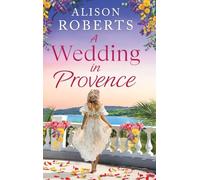 A Wedding in Provence: A BRAND NEW tender, escapist romance from Alison Roberts for 2026