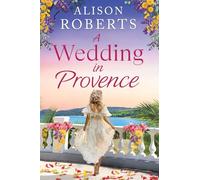 A Wedding in Provence: A tender, escapist romance from Alison Roberts for 2026
