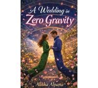 A Wedding in Zero Gravity: A Slow-Burn Romance in Space | Strangers-to-Lovers Tale of Love, Loyalty, and Letting Go | A Touch of Eternity