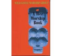 A Wee Worship Book: Fourth Incarnation by Wild Goose Worship Group (1-Jul-2004) Paperback