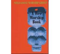 A Wee Worship Book: Fourth Incarnation by Wild Goose Worship Group (1999-09-04)