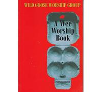 (A Wee Worship Book: Fourth Incarnation) By Wild Goose Worship Group (Author) Paperback on (Sep , 1999)