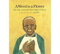 A Weed Is a Flower: The Life of George Washington Carver