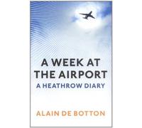A Week at the Airport: A Heathrow Diary by de Botton, Alain (2009) Paperback
