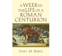A Week in the Life of a Roman Centurion (A Week in the Life Series)