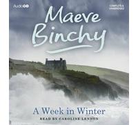 A Week in Winter: Written by Maeve Binchy, 2012 Edition, Publisher: AudioGO Limited [Audio CD]