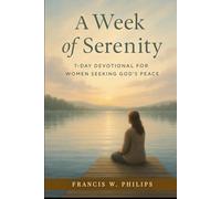 A Week of Serenity: 7-Day Devotional for Women Seeking God’s Peace
