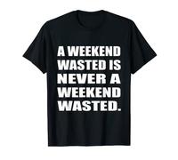 A Weekend Wasted Is Never A Weekend Wasted Lazy Chiller T-Shirt