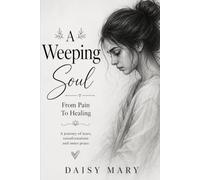 A Weeping Soul: From Pain To Healing