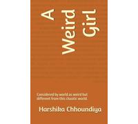 A Weird Girl: Considered by worl weird but different from tghis chaotic world