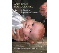A Welcome for Your Child: A Guide to Baptism for Parents