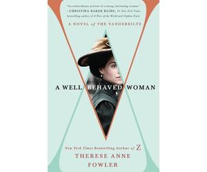 A Well-Behaved Woman: A Novel of the Vanderbilts by Therese Anne Fowler (English