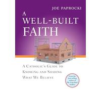 A Well-built Faith: A Catholic's Guide to Knowing and Sharing What We Believe (Toolbox)