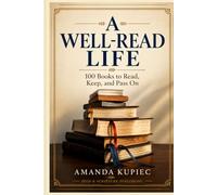 A Well Read Life: 100 Books to Read, Keep, and Pass On