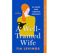 A Well-Trained Wife : My Escape from Christian Patriarchy