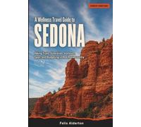 A Wellness Travel Guide to Sedona: Hiking Trails, Itineraries, Vortexes, Spas, and Budgeting in Red Rock Country