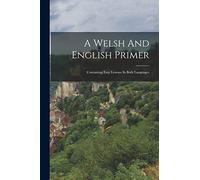 A Welsh And English Primer: Containing Easy Lessons In Both Languages