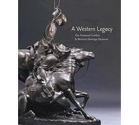 A Western Legacy: The National Cowboy and Western Heritage Museum (The Western Legacies Series)