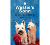 A Westie's Song: Bruce, Bramble & Wee Jack