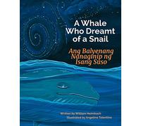A Whale Who Dreamt of a Snail: Ang Balyenang Nanaginip ng Isang Suso : Babl Children's Books in Tagalog and English
