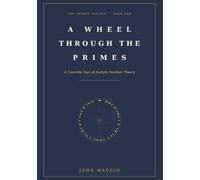 A Wheel Through the Primes: A Concrete Tour of Analytic Number Theory: 1 (THE PRIMES TRILOGY)