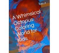 A Whimsical Octopus Coloring World for Kids: 50+ Easy and Large-Print Designs for Kids Ages 4-8: Featuring Cute Octopuses, Ocean Friends, and Magical ... Scenes to Spark Creativity and Improve Focus
