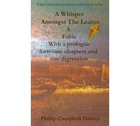 A Whisper Amongst The Leaves: A Fable With a prologue, forty-one chapters and one digression - a tale best told around a candle flame or fire