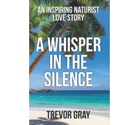 A Whisper in the Silence: An Inspiring Naturist Love Story