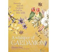 A Whisper of Cardamom: Sweetly spiced recipes to fall in love with, Ford.