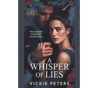 A Whisper Of Lies: Their Chemistry Is Undeniable. So Is The Danger.