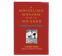 A Whistling Woman is Up to No Good: Finding Your Wild Woman