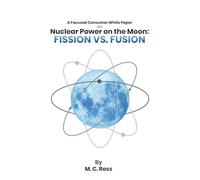 A White Paper For Public Discussion Nuclear Power on the Moon: Fission Vs. Fusion