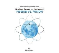 A White Paper For Public Discussion Nuclear Power on the Moon: Fission Vs. Fusion