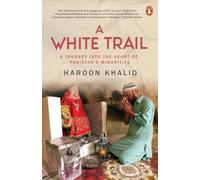 A White Trail: A Journey Into the Heart of Pakistan's Religious Minorities